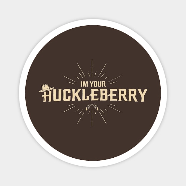 I'm your Huckleberry Magnet by Piercek25